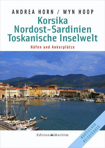 Andrea Horn - Korsika, Nordost-Sardinien, Toskanische Inselwelt. Nautischer Reiseführer. - Preis vom 09.10.2026 07:28:09 h