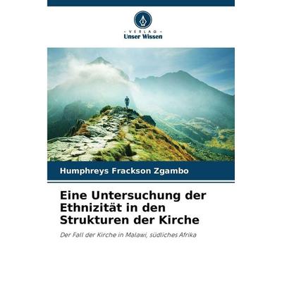 Eine Untersuchung der Ethnizität in den Strukturen der Kirche, Taschenbuch von Humphreys Frackson Zgambo, Verlag Unser Wissen, 978-620-7-74042-0