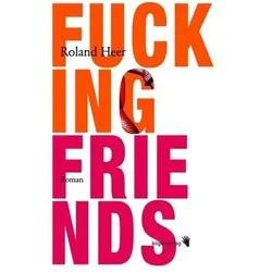 Fucking Friends, Belletristik von Roland Heer