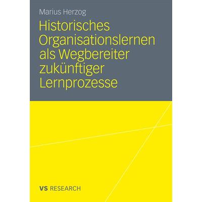 Historisches Organisationslernen als Wegbereiter zukünftiger Lernprozesse, Taschenbuch von Marius Herzog, VS Verlag für Sozialwissenschaften,