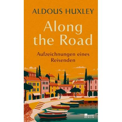 Along the Road, Gebundene Ausgabe von Aldous Huxley, Rowohlt Berlin, 978-3-7371-0192-9