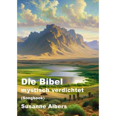 Die Bibel - mystisch verdichtet GROSSDRUCK, Taschenbuch von Susanne Albers, Epubli, 978-3-565-02490-2