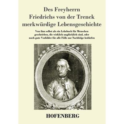 Des Freyherrn Friedrichs von der Trenck merkwürdige Lebensgeschichte, Taschenbuch von Friedrich Freiherr der Trenck, Hofenberg, 978-3-7437-3026-7