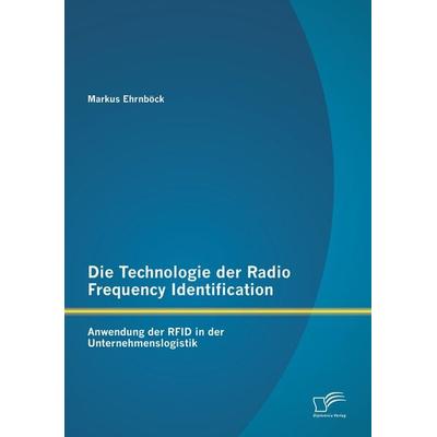 Die Technologie der Radio Frequency Identification: Anwendung der RFID in der Unternehmenslogistik, Taschenbuch von Markus Ehrnböck, Diplomica Verlag
