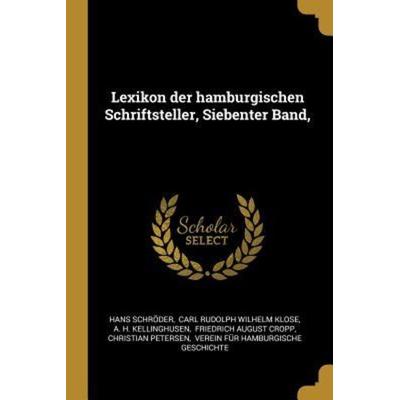 Lexikon Der Hamburgischen Schriftsteller, Siebenter Band,, Taschenbuch von Hans Schroder, Creative Media Partners, LLC, 978-0-341-18049-4