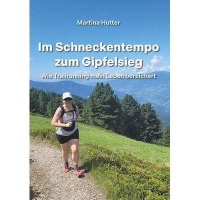 Im Schneckentempo zum Gipfelsieg, Taschenbuch von Martina Hutter, Buchschmiede, 978-3-99152-800-5