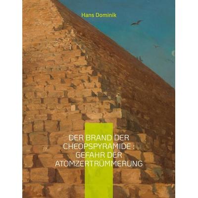 Der Brand der Cheopspyramide : Gefahr der Atomzertrümmerung, Taschenbuch von Hans Dominik, BoD – Books on Demand – Frankreich, 978-2-322-42004-9