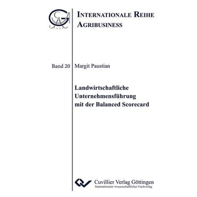 Landwirtschaftliche Unternehmensführung mit der Balanced Scorecard, Taschenbuch von Margit Paustian, Cuvillier Verlag, 978-3-7369-9248-1