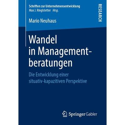 Wandel in Managementberatungen, Taschenbuch von Mario Neuhaus, Springer Fachmedien Wiesbaden GmbH, 978-3-658-25558-9