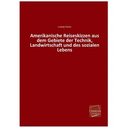 Amerikanische Reiseskizzen aus dem Gebiete der Technik, Landwirtschaft und des sozialen Lebens, Ratgeber von Ludwig Häcker