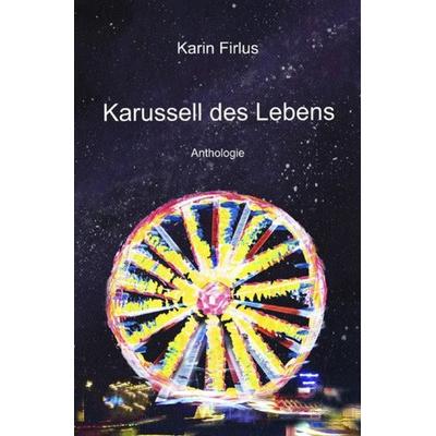 Karussell des Lebens, Taschenbuch von Karin Firlus, Epubli, 978-3-7502-7008-4