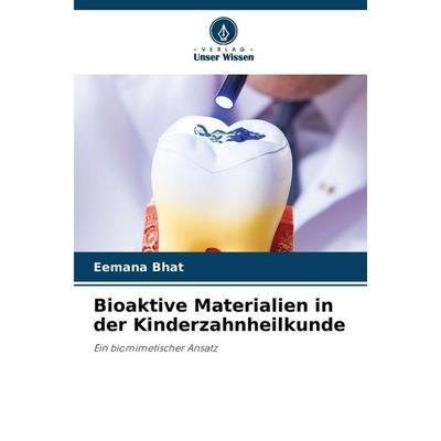 Bioaktive Materialien in der Kinderzahnheilkunde, Taschenbuch von Eemana Bhat, Verlag Unser Wissen, 978-620-9-37417-3