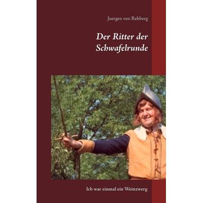Der Ritter der Schwafelrunde, Gebundene Ausgabe von Juergen Rehberg, BoD – Books on Demand, 978-3-7392-4816-5