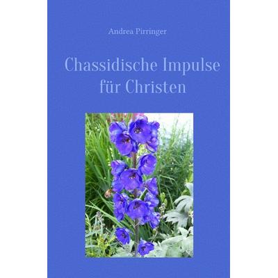 Chassidische Impulse für Christen, Taschenbuch von Andrea Pirringer, Epubli, 978-3-7418-0401-4