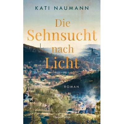 Die Sehnsucht nach Licht, Gebundene Ausgabe von Kati Naumann, HarperCollins Hardcover, 978-3-365-00117-2