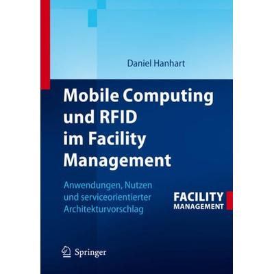 Mobile Computing und RFID im Facility Management, Gebundene Ausgabe von Daniel Hanhart, Springer Berlin, 978-3-540-77551-5