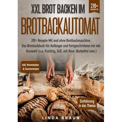 XXL Brot backen im Brotbackautomat, Taschenbuch von Linda Braun, Epubli, 978-3-7575-2076-2