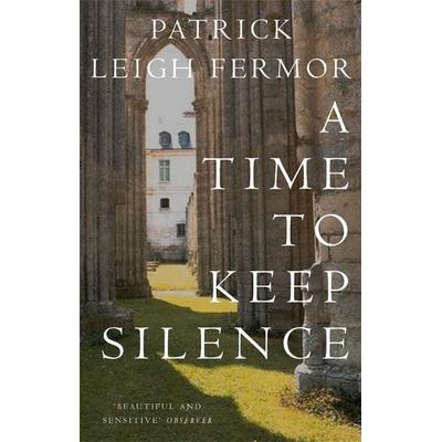 A Time to Keep Silence, Taschenbuch von Patrick Leigh Fermor, Hodder And Stoughton, 978-0-7195-5527-5