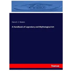 A Handbook of Legendary and Mythological Art, Fachbücher von Clara E C Waters