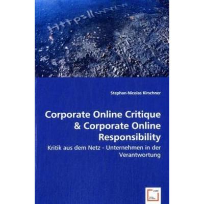 Kirschner, S: Corporate Online Critique & Corporate Online R, Taschenbuch von Stephan-Nicolas Kirschner, VDM, 978-3-639-02827-0