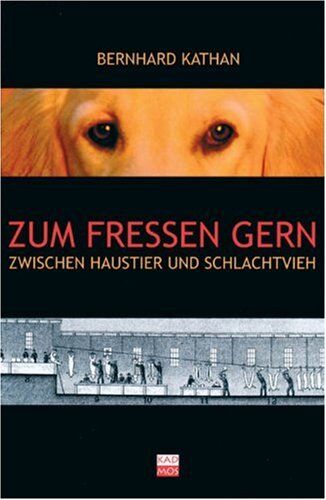 Bernhard Kathan - Zum Fressen gern: Zwischen Haustier und Schlachtvieh - Preis vom 30.09.2026 09:01:18 h