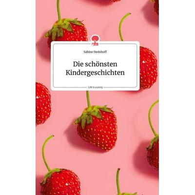 Die schönsten Kindergeschichten. Life is a Story - story.one, Gebundene Ausgabe von Sabine Steinhoff, Story.one publishing, 978-3-7108-0300-0