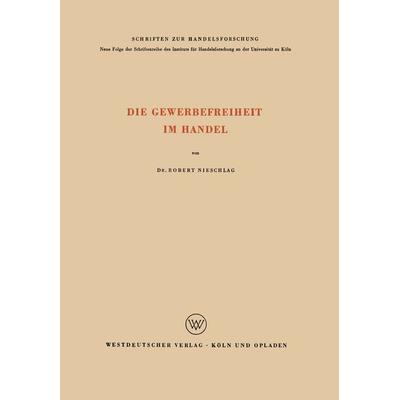 Die Gewerbefreiheit im Handel, Taschenbuch von Robert Nieschlag, VS Verlag für Sozialwissenschaften, 978-3-322-98095-3