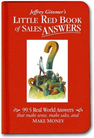 Gitomer, Jeffrey H. - Jeffrey Gitomer's Little Red Book of Sales Answers: 99.5 Real World Answers That Make Sense, Make Sales, and Make Money - Preis vom 09.10.2026 07:28:09 h