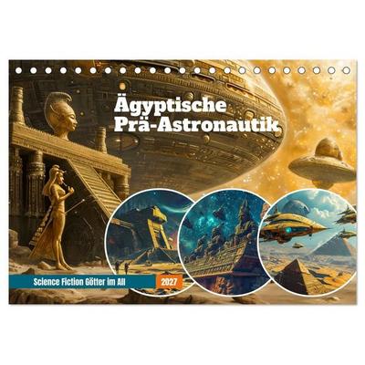 Ägyptische Prä-Astronautik - Science Fiction Götter im All (Tischkalender 2027 DIN A5 quer), CALVENDO Monatskalender