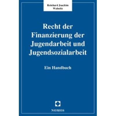 Recht der Finanzierung der Jugendarbeit und Jugendsozialarbeit, Taschenbuch von Reinhard J. Wabnitz, Nomos, 978-3-8329-0047-2