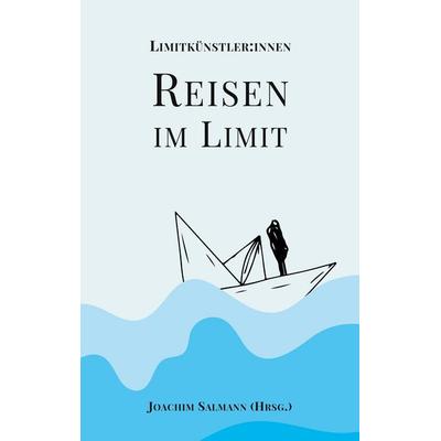 Reisen im Limit, Taschenbuch von Literaturgruppe Limitkünstler:innen, BoD – Books on Demand, 978-3-8192-8313-0