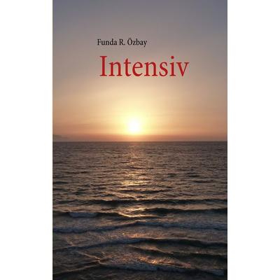 Intensiv, Taschenbuch von Funda R. Özbay, BoD – Books on Demand, 978-3-8391-8149-2