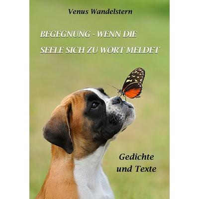 Begegnung - wenn die Seele sich zu Wort meldet, Taschenbuch von Venus Wandelstern, BoD – Books on Demand, 978-3-8192-4882-5