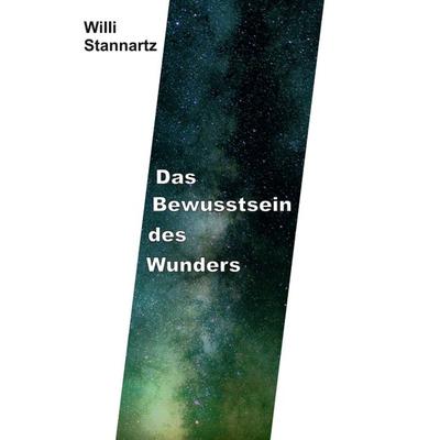 Das Bewußtsein des Wunders, Taschenbuch von Willi Stannartz, Tredition, 978-3-347-17609-6