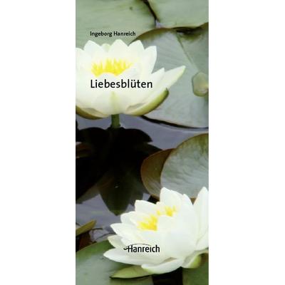 Liebesblüten, Taschenbuch von Ingeborg Hanreich, Hanreich, I, 978-3-901518-25-6