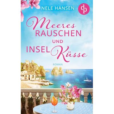 Meeresrauschen und Inselküsse, Taschenbuch von Nele Hansen, Dp Verlag, 978-3-9877826-5-7