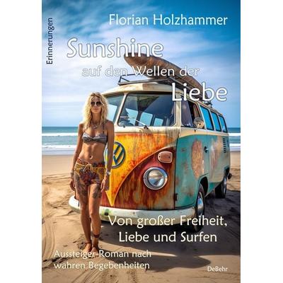 Sunshine auf den Wellen der Liebe - Von großer Freiheit, Liebe und Surfen - Aussteiger-Roman nach wahren Begebenheiten, Taschenbuch von Florian