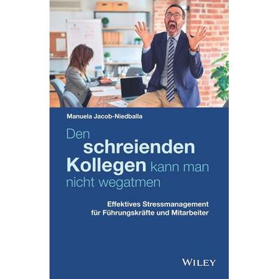 Den schreienden Kollegen kann man nicht wegatmen, Gebundene Ausgabe von Manuela Jacob-Niedballa, Wiley-VCH, 978-3-527-51034-4