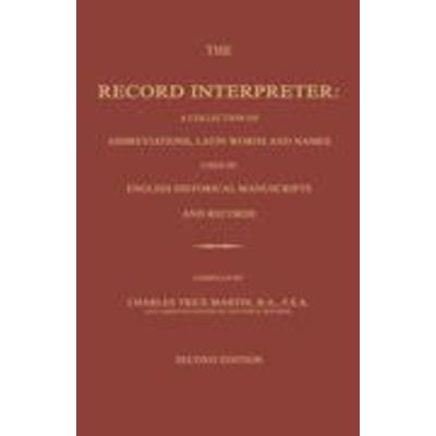 The Record Interpreter: A Collection of Abbreviations, Latin Words and Names Used in English Historical Manuscripts and Records. Second Editio,