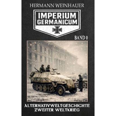 Imperium Germanicum - Band 0, Taschenbuch von Hermann Weinhauer, EK 2 Militär, 978-3-96403-907-1