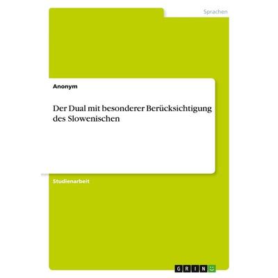 Der Dual mit besonderer Berücksichtigung des Slowenischen, Taschenbuch von Anonymous, GRIN, 978-3-346-13740-1