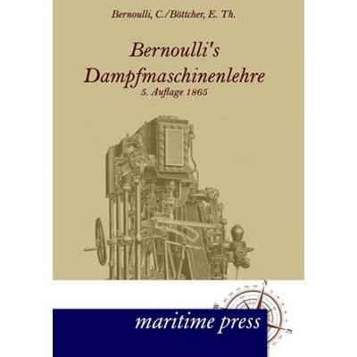 Bernoullis Dampfmaschinenlehre, Taschenbuch von Christoph Bernoulli,E. Th. Böttcher, Maritimepress