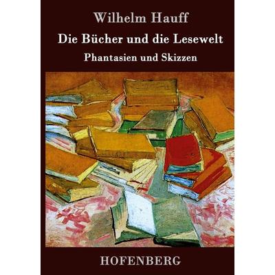 Die Bücher und die Lesewelt, Gebundene Ausgabe von Wilhelm Hauff, BoD - Books on Demand, 978-3-8430-3271-1
