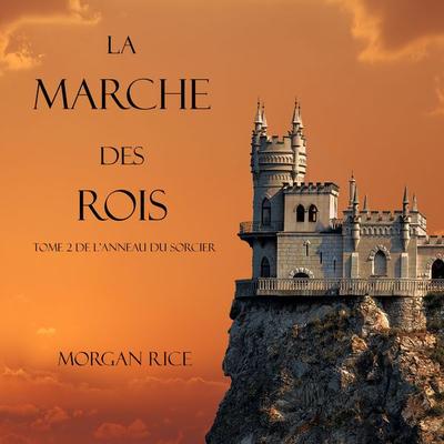La Marche Des Rois (Tome 2 De L'anneau Du Sorcier) - Morgan Rice, Audio, 9781094300573