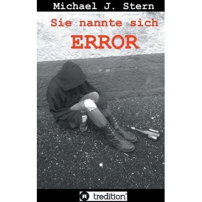 Sie nannte sich Error, Gebundene Ausgabe von Michael J. Stern, Tredition, 978-3-8495-5003-5