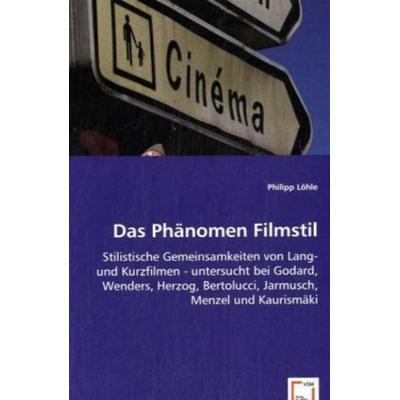 Löhle, P: Das Phänomen Filmstil, Taschenbuch von Philipp Löhle, VDM, 978-3-639-03457-8