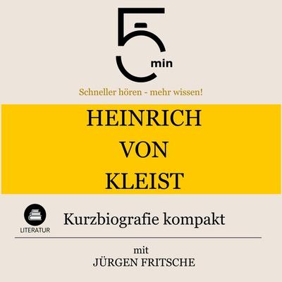 Heinrich von Kleist: Kurzbiografie kompakt - 5 Minuten,5 Minuten Biografien,Jürgen Fritsche, Audio, 9783754506653