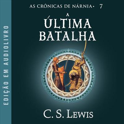 As Crônicas de Nárnia: A última batalha - C.S. Lewis, Audio, 9786555115727
