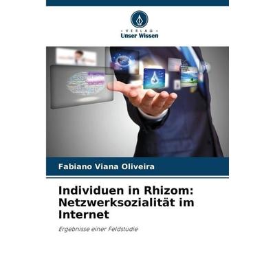 Individuen in Rhizom: Netzwerksozialität im Internet, Taschenbuch von Fabiano Viana Oliveira, Verlag Unser Wissen, 978-620-9-12170-8