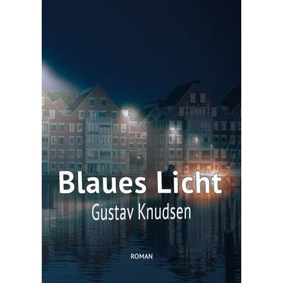 Blaues Licht, Taschenbuch von Gustav Knudsen, BoD – Books on Demand, 978-3-7519-0667-8